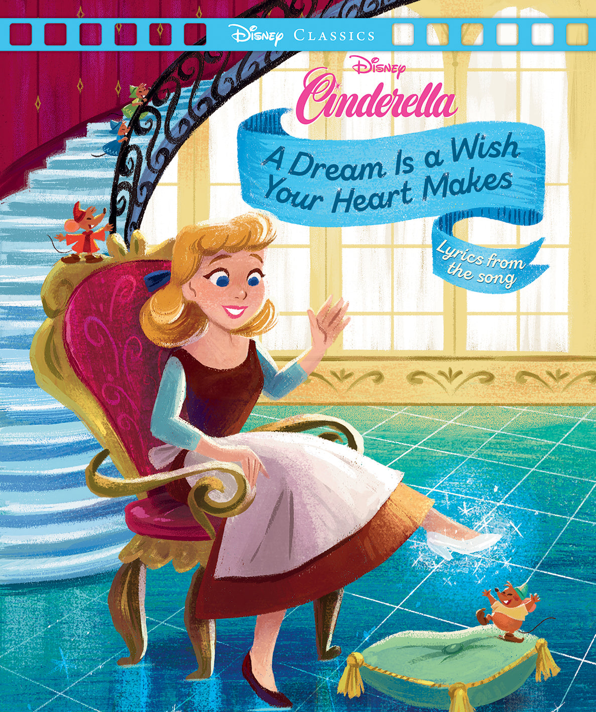 Cinderella: A Dream is a Wish Your Heart Makes (Disney: Movie Classics)