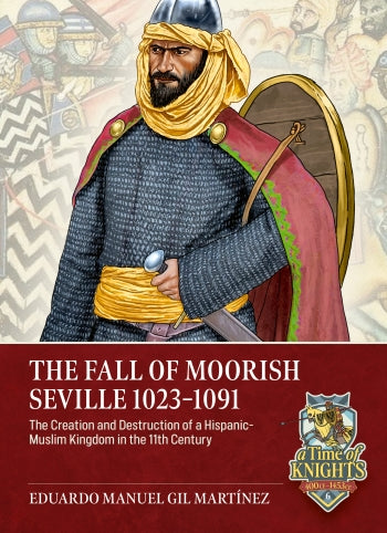 Fall of Moorish Seville 1023-1091: The Creation and Destruction of a
