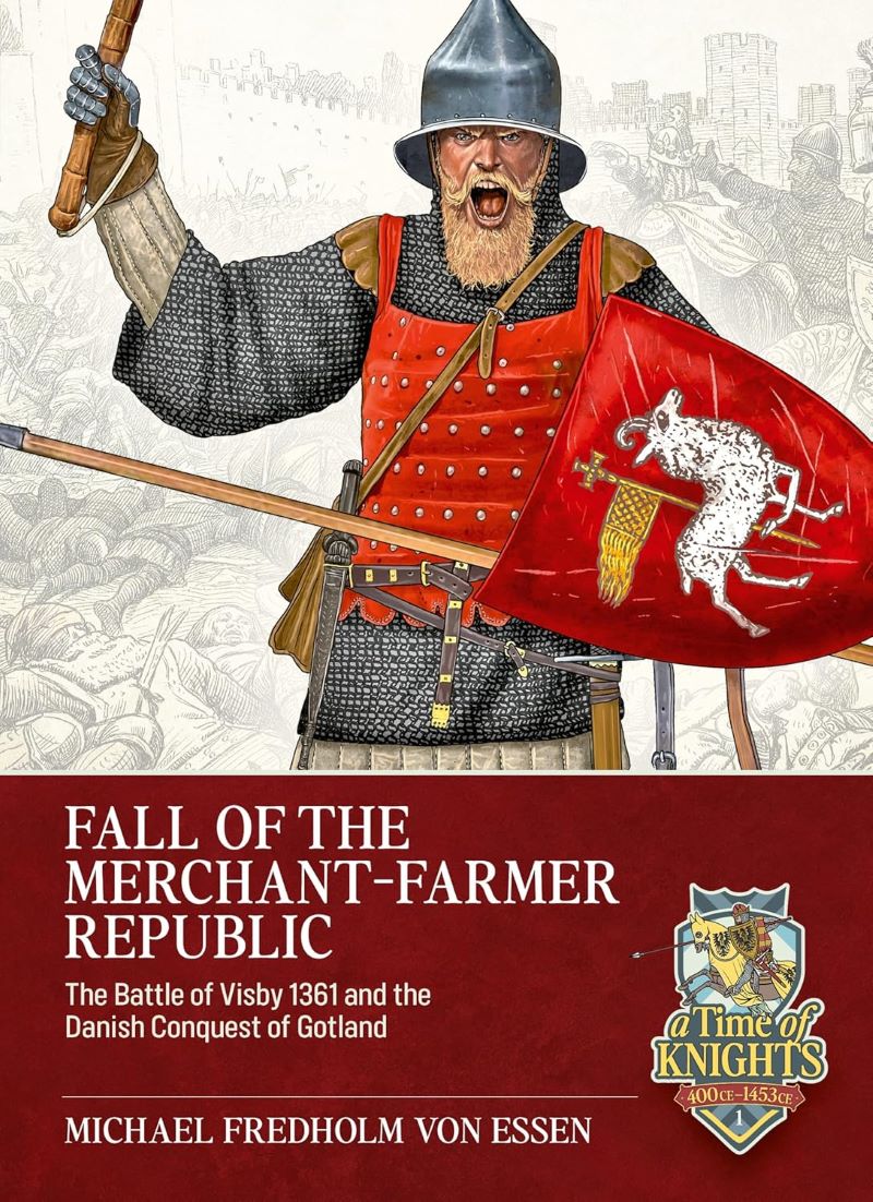 Fall of the Merchant-Farmer Republic: The Battle of Visby 1361 and the Danish