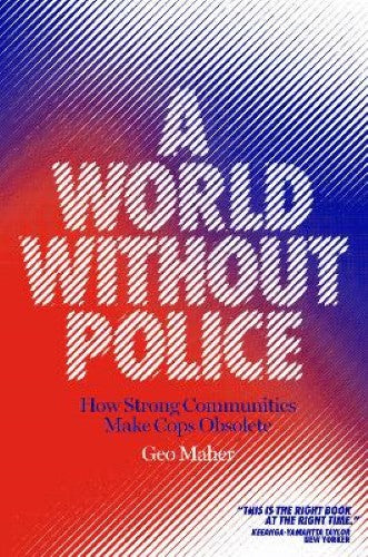 A World Without Police: How Strong Communities Can Make Cops Obsolete