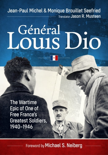 General Louis Dio: The Wartime Epic of One of Free France's Greatest Soldiers