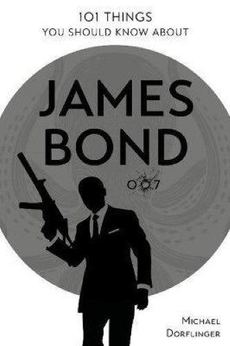 101 Things You Should Know About James Bond 007