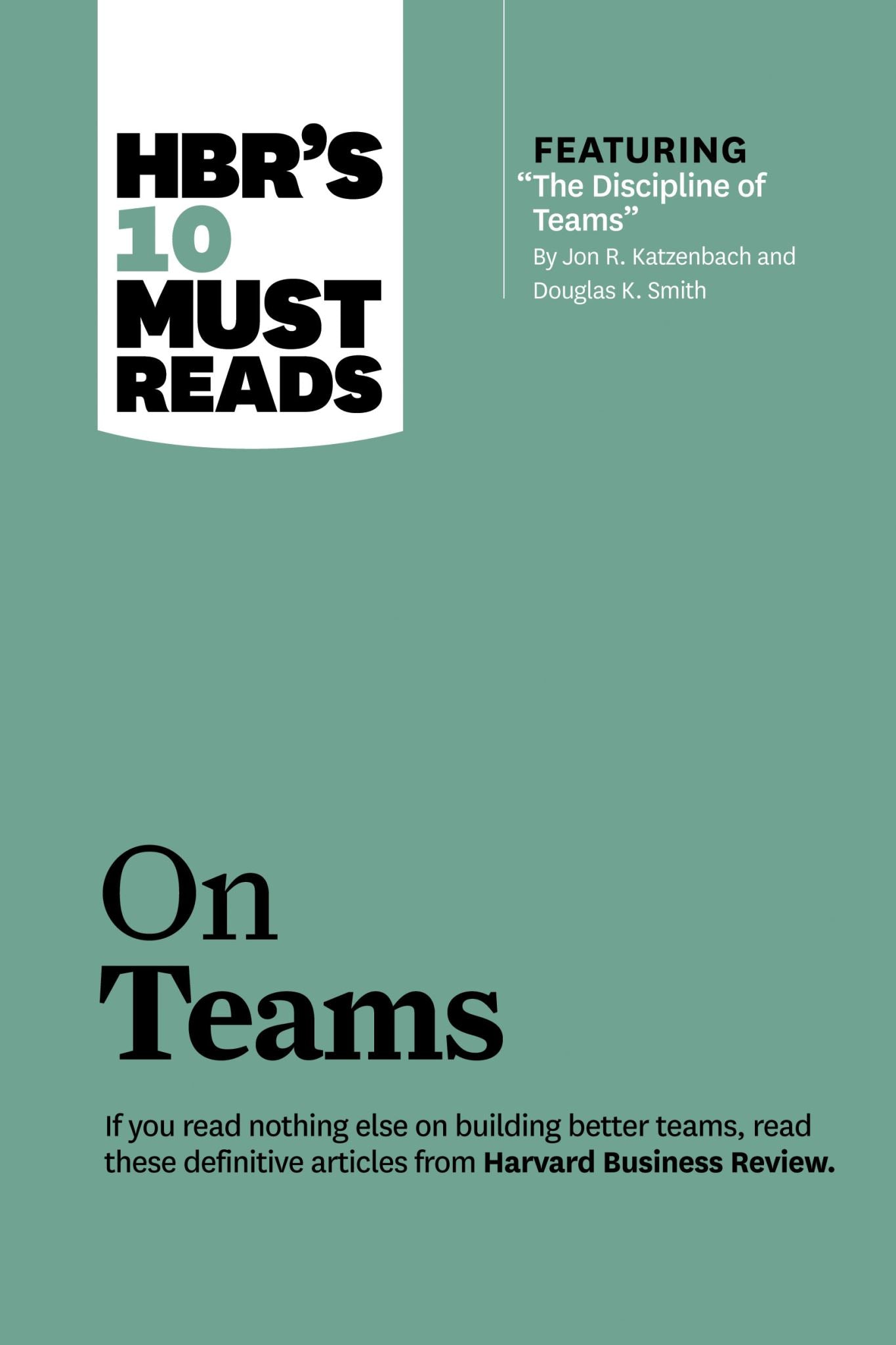 HBR's 10 Must Reads on Teams (with featured article "The Discipline of Teams," b