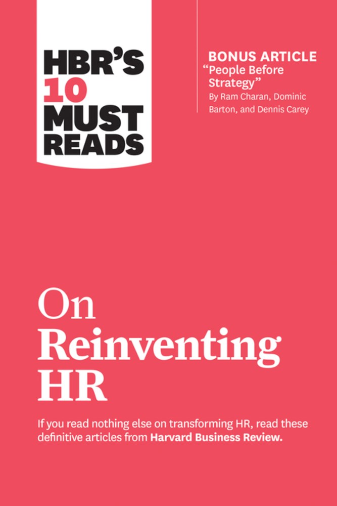 HBR's 10 Must Reads on Reinventing HR (with bonus article "People Before Strateg