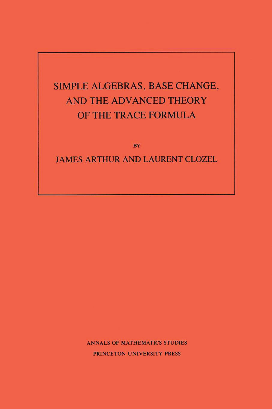 Simple Algebras, Base Change, and the Advanced Theory of the Trace Formula. (AM-