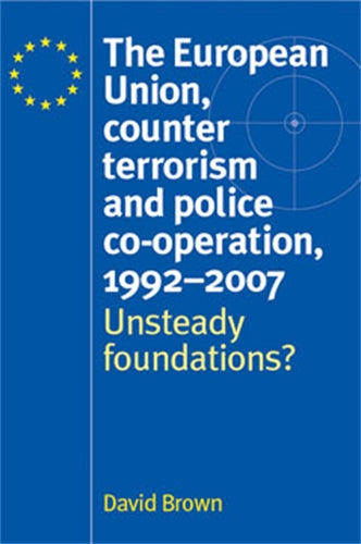 The European Union, counter terrorism and police co–operation, 1991–2007