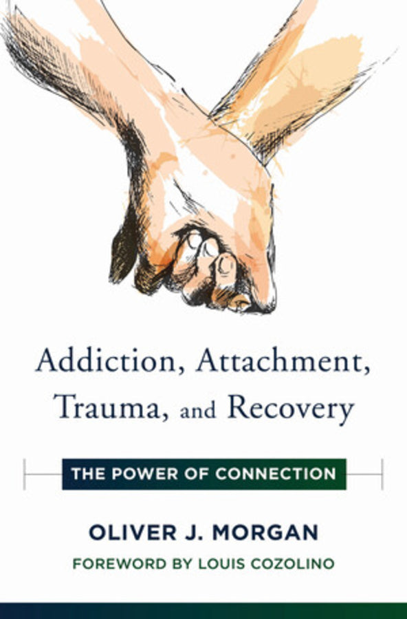ADDICTION, ATTACHMENT, TRAUMA AND RECOVERY THE POWER OF CONNECTION