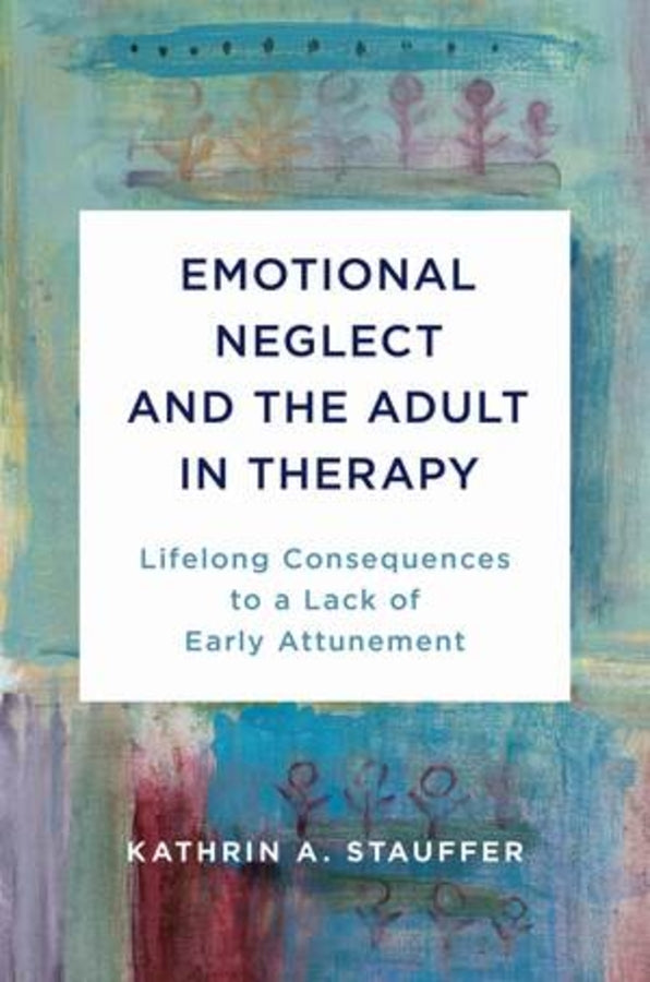 Emotional Neglect and the Adult in Therapy