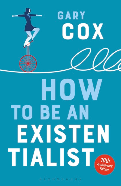 How to Be an Existentialist: 10th Anniversary Edition