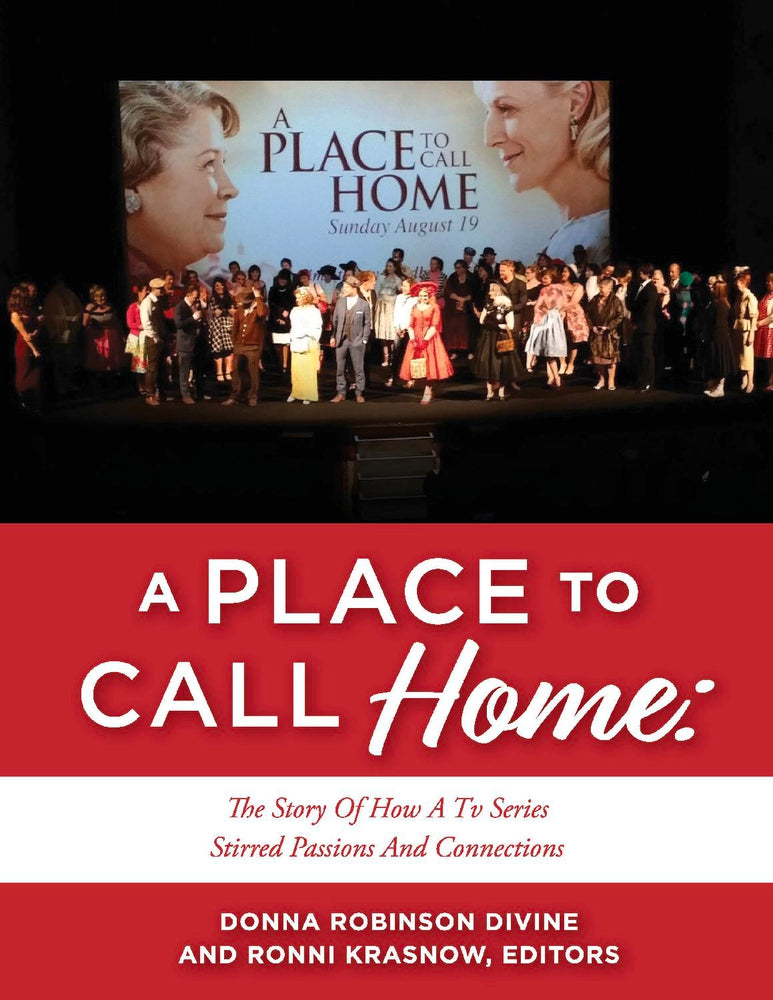 A PLACE TO CALL HOME: THE STORY OF HOW A TV SERIES STIRRED PASSIONS AND CONNECTI