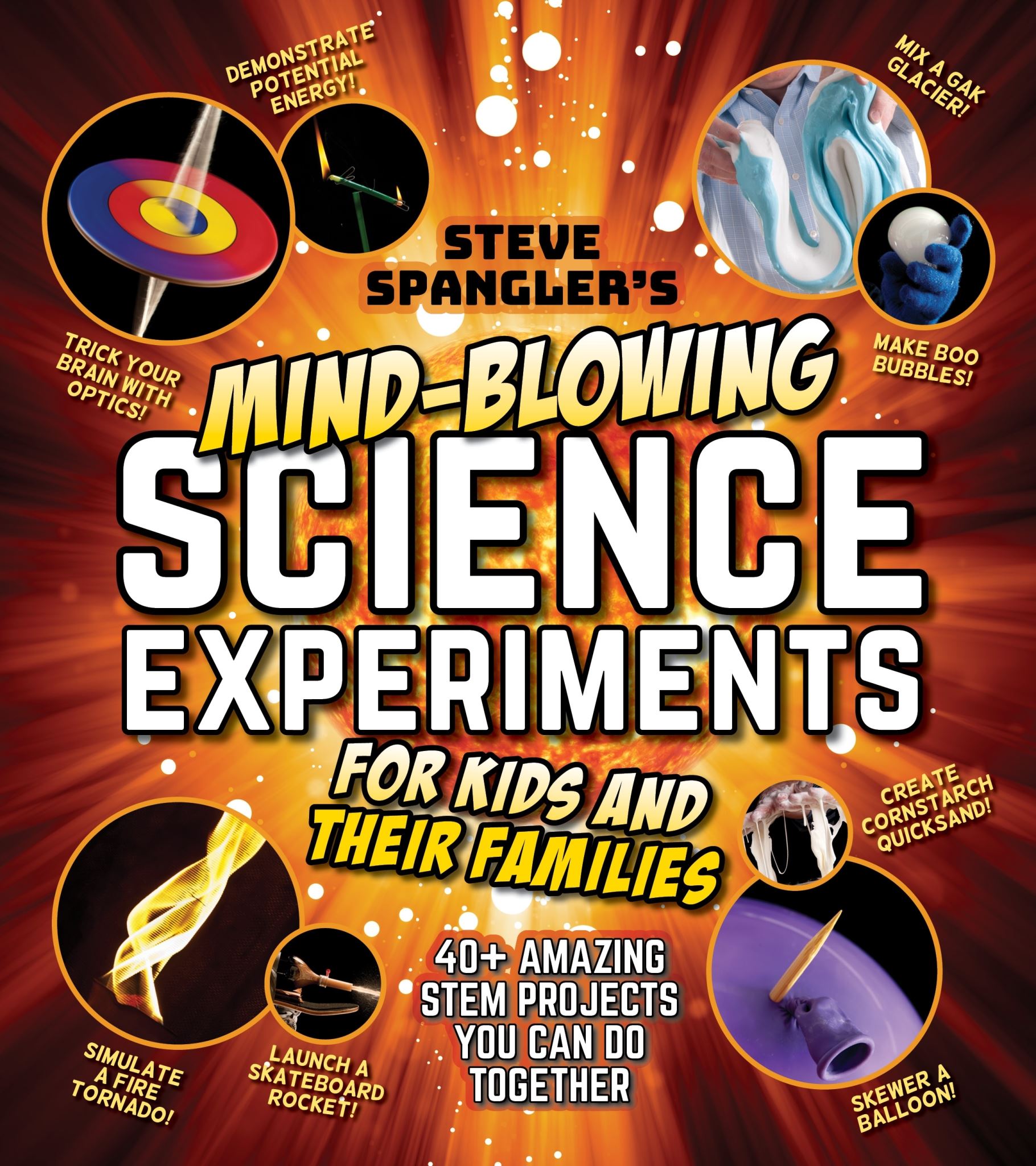 Steve Spangler's Mind-Blowing Science Experiments for Kids and Their Families