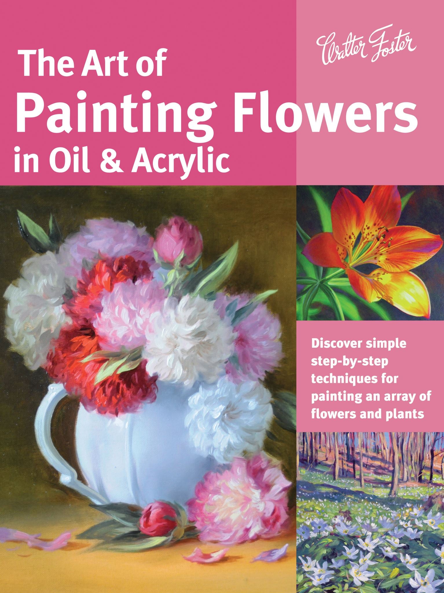 The Art of Painting Flowers in Oil & Acrylic (Collector's Series)