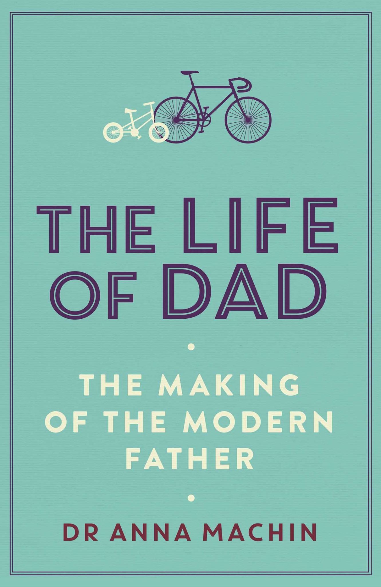 Life of Dad: The Making of a Modern Father