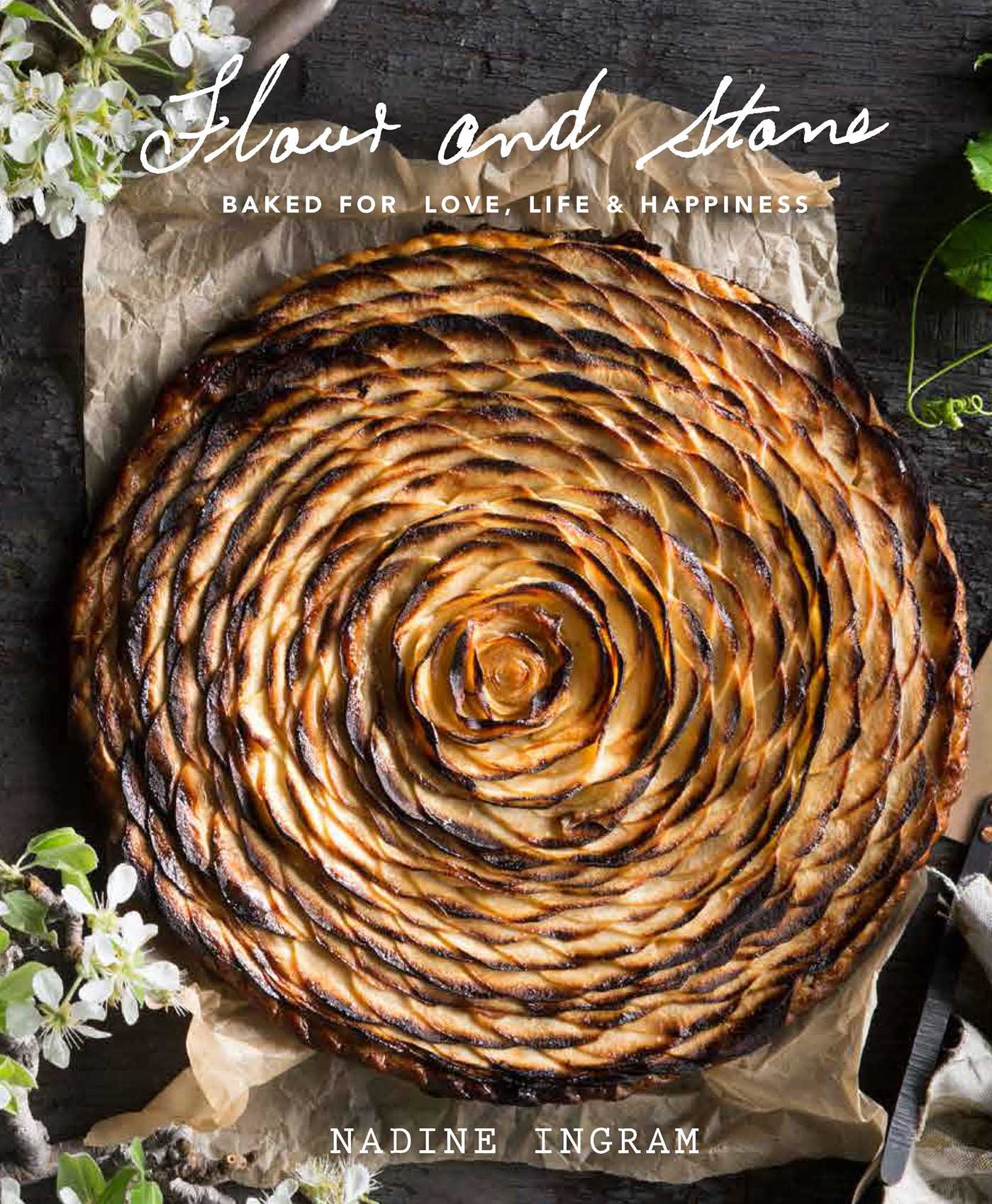 Flour and Stone: Baked for Love, Life and Happiness: Baked for Love, Life and Ha