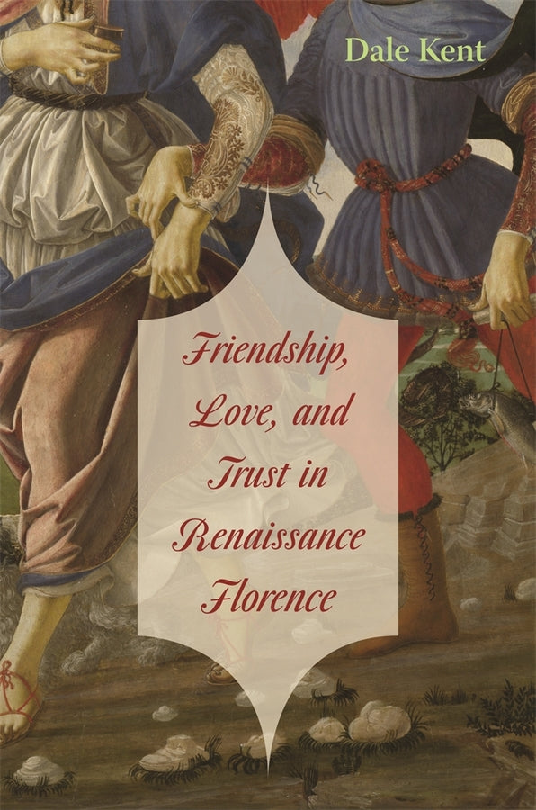 Friendship, Love, and Trust in Renaissance Florence