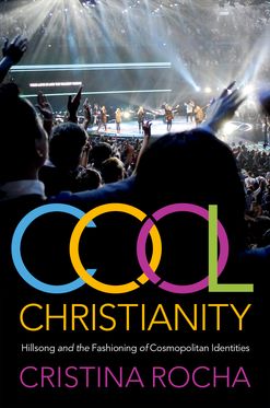 Cool Christianity Hillsong and the Fashioning of Cosmopolitan Identities