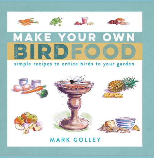 Make Your Own Bird Food: Simple Recipes to Entice Birds to Your Garden