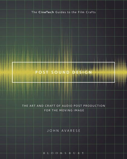 Post Sound Design: The Art and Craft of Audio Post Production for the Moving Ima