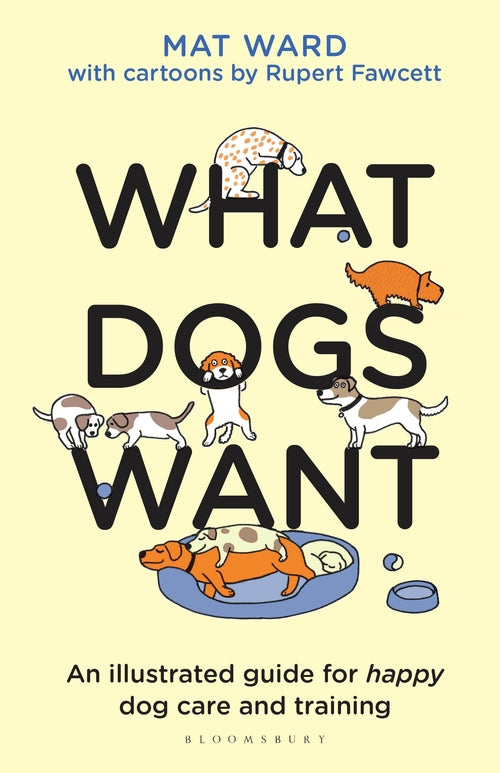 What Dogs Want: An illustrated guide for happy dog care and training