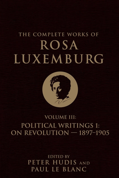 The Complete Works of Rosa Luxemburg Volume III: Political Writings 1. On Revolu