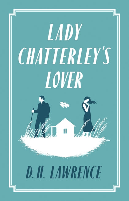 Lady Chatterley's Lover: Annotated Edition (Alma Classics Evergreens)