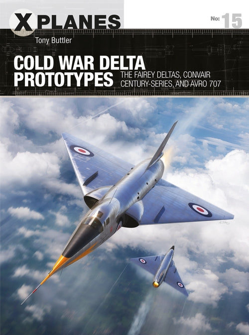 Cold War Delta Prototypes: The Fairey Deltas, Convair Century-series, and Avro 7