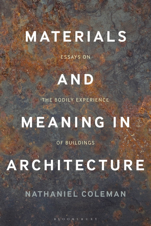 Materials and Meaning in Architecture: Essays on the Bodily Experience of Buildi