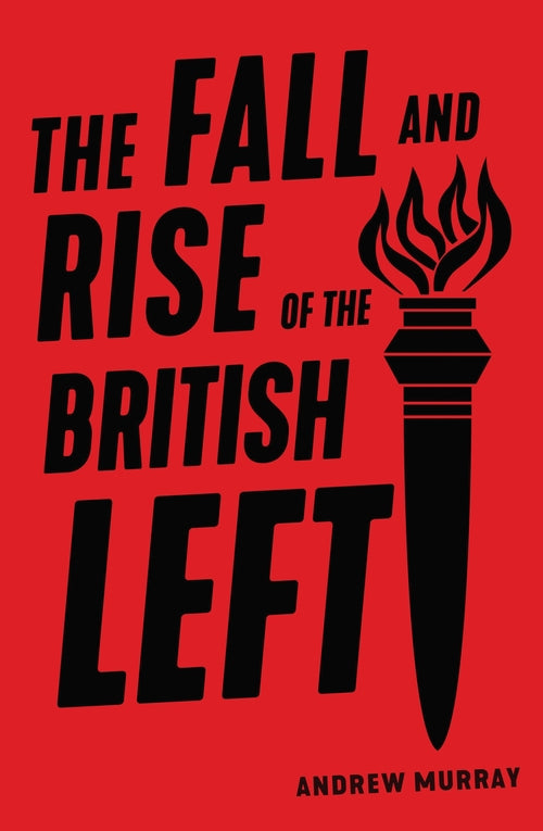The Fall and Rise of the British Left