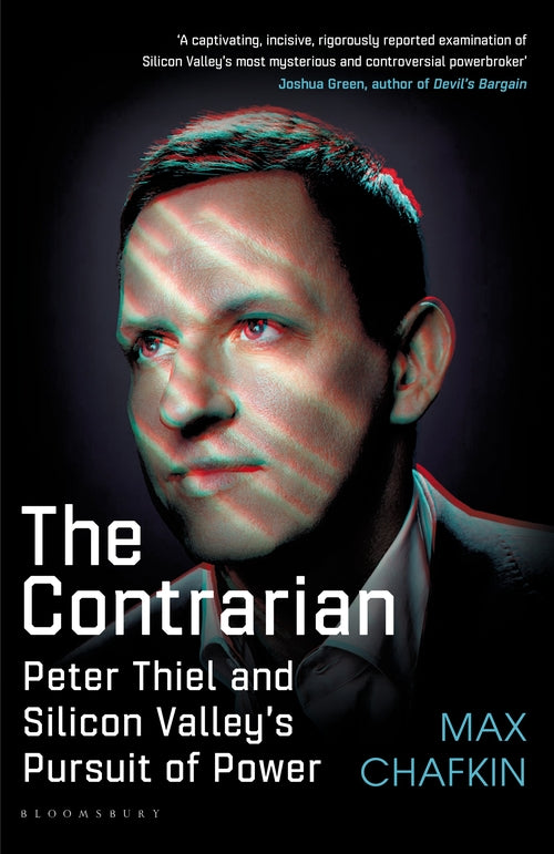 The Contrarian: Peter Thiel and Silicon Valley's Pursuit of Power