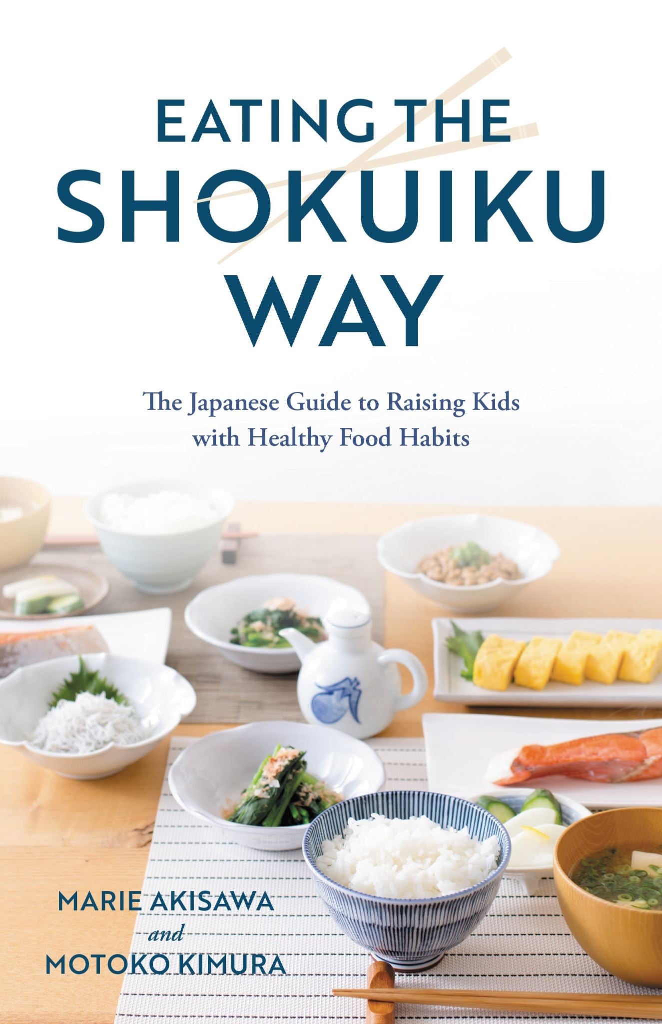 Eating the Shokuiku Way: The Japanese Guide to Raising Kids with Healthy Food Ha