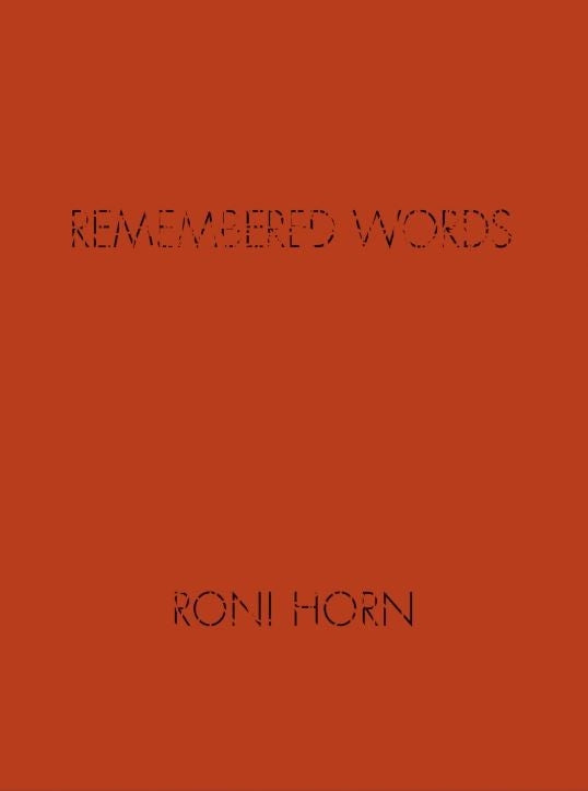 Roni Horn: Remembered Words