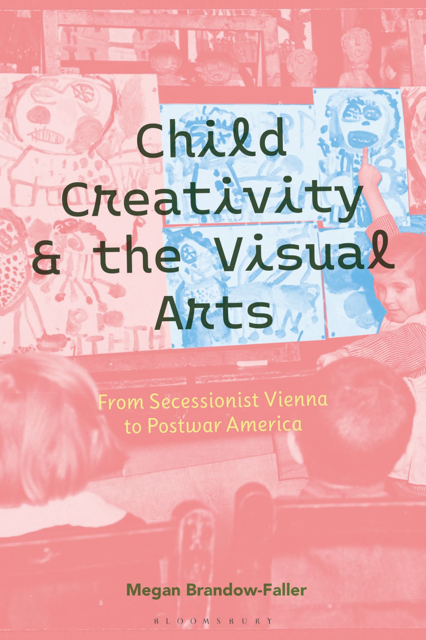 Child Creativity and the Visual Arts: From Secessionist Vienna to Postwar Americ