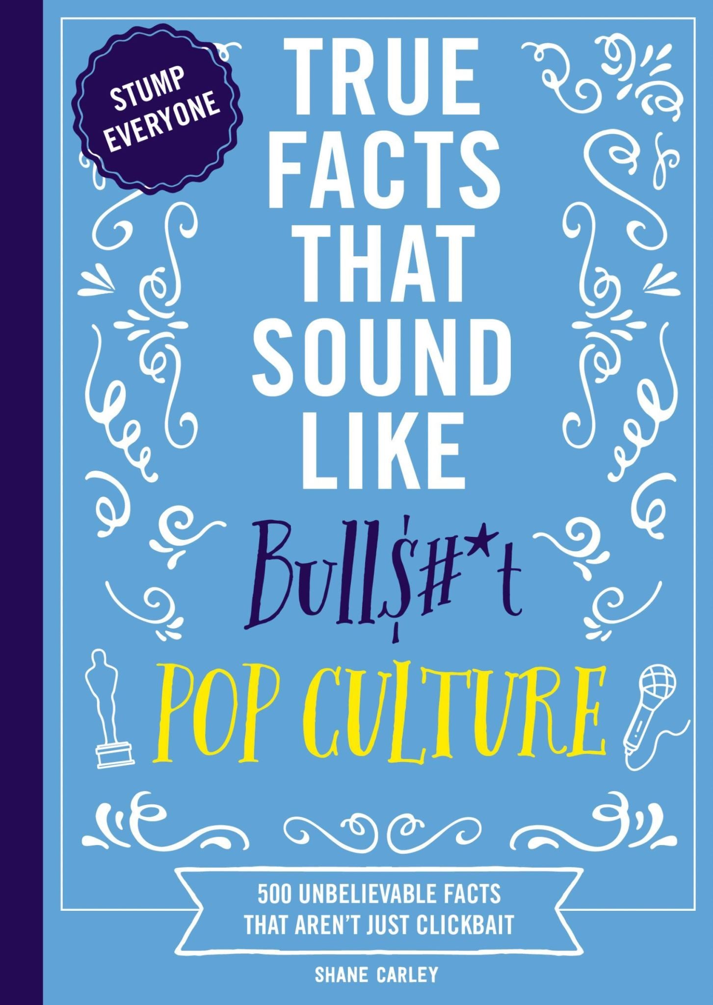 True Facts That Sound Like Bull$#*t