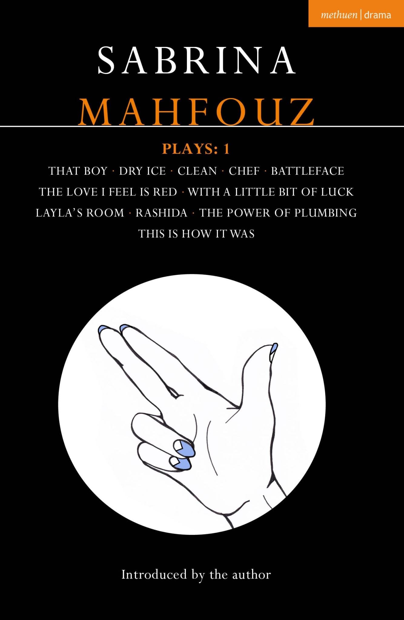Sabrina Mahfouz Plays: 1: That Boy; Dry Ice; Clean; Chef; Battleface; The Love I