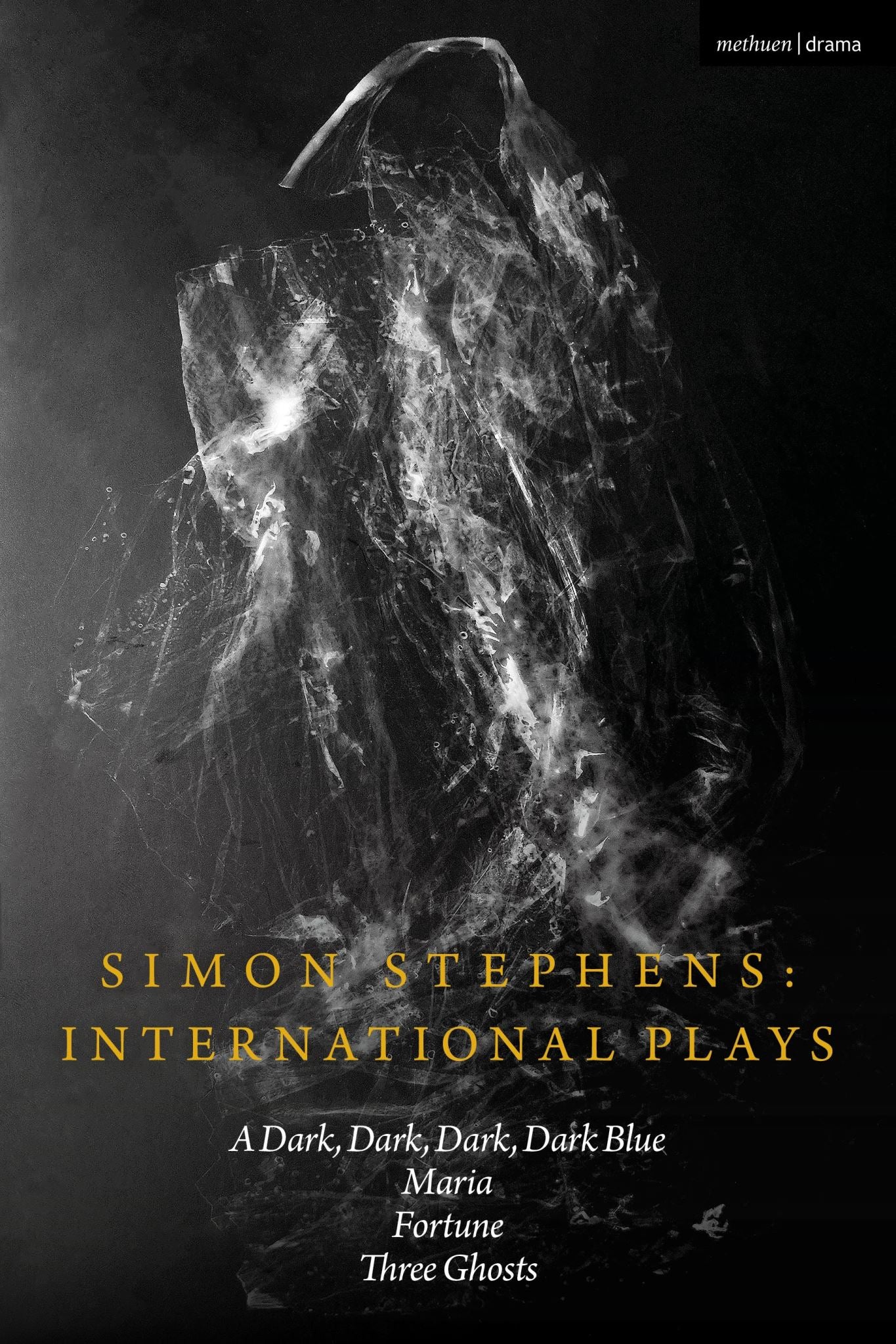 Simon Stephens International Plays: A Dark, Dark, Dark, Dark Blue; Maria; Fortun