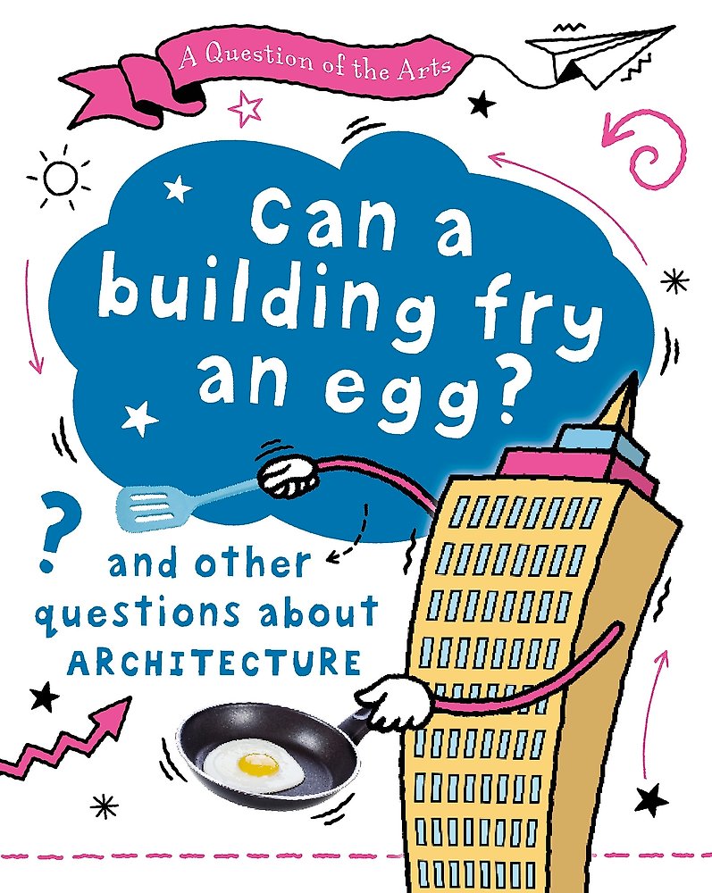 A Question of the Arts: Can a Building Fry an Egg? (and other questions about ar