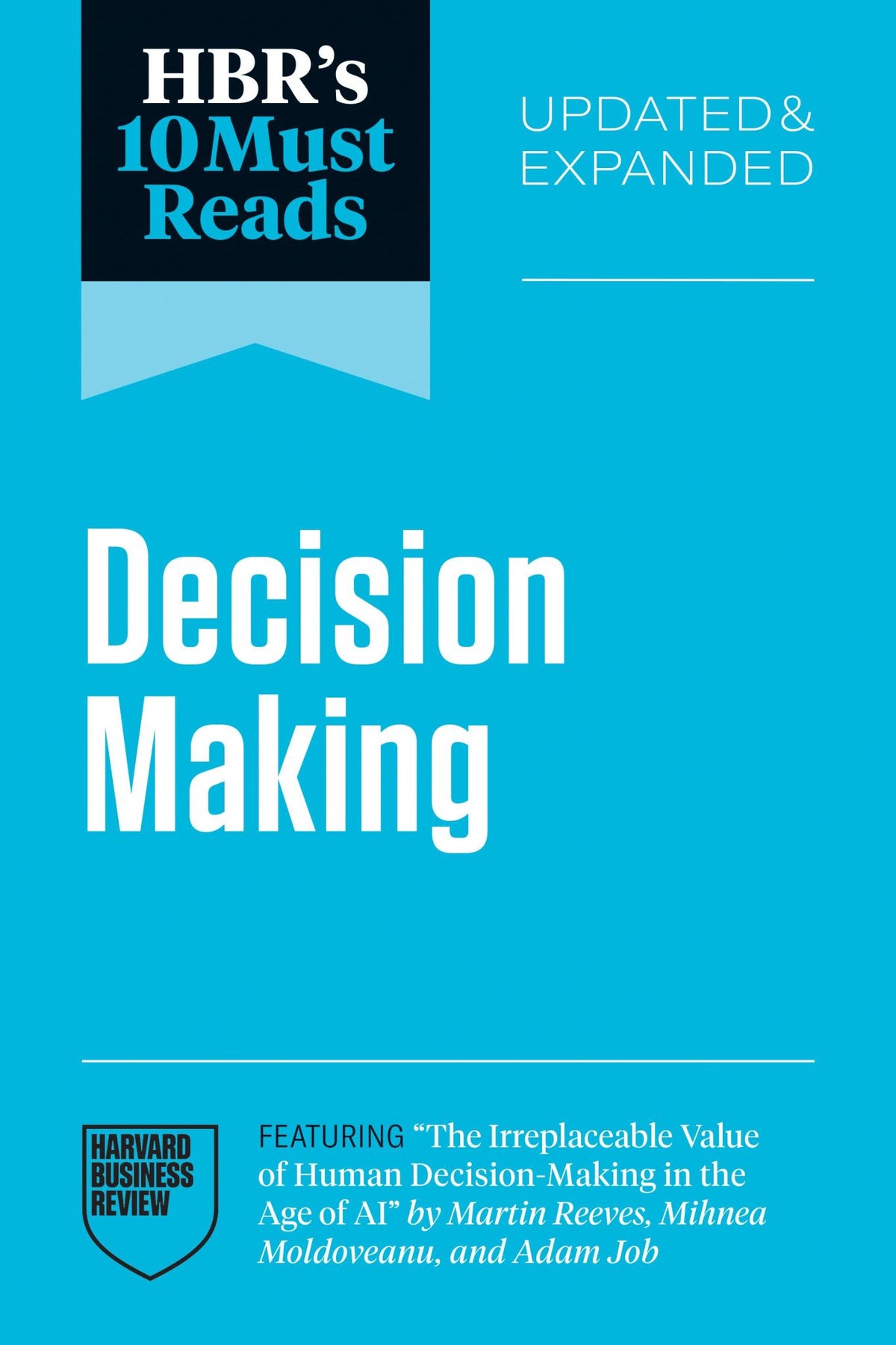 HBR's 10 Must Reads on Decision-Making, Updated and Expanded (featuring "The Irr