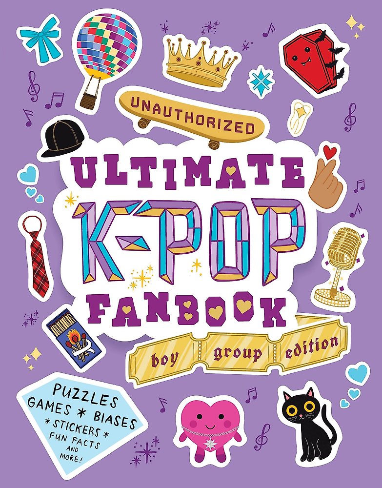 Unauthorized Ultimate K-Pop Fanbook: Boy Group Edition