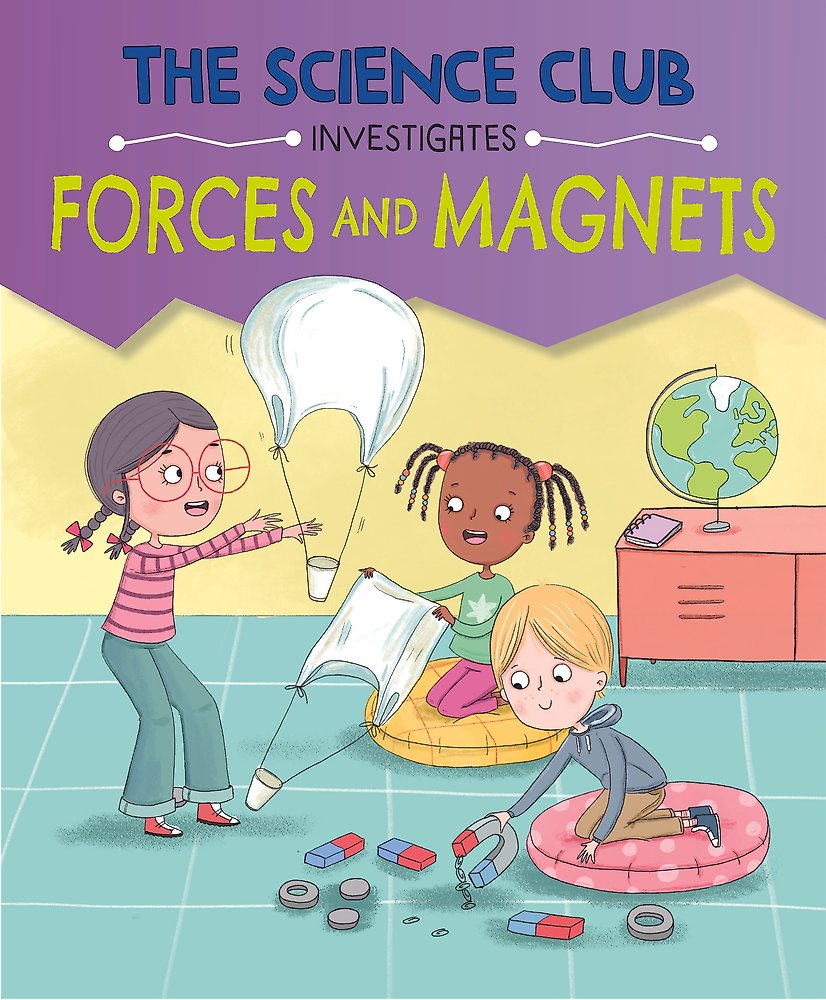 The Science Club Investigates: Forces and Magnets