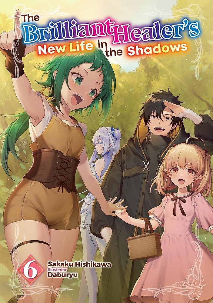The Brilliant Healer's New Life in the Shadows: Volume 6 (Light Novel)