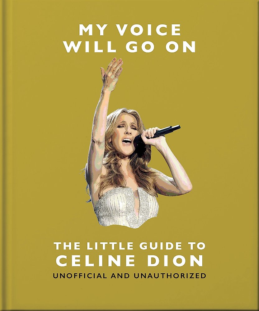 My Voice Will Go On: The Little Guide to Celine Dion