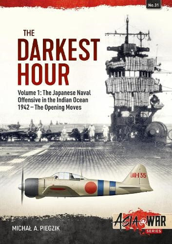 The Darkest Hour: Volume 1 - The Japanese Offensive in the Indian Ocean