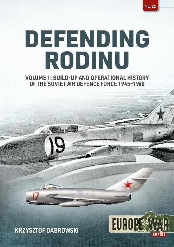 Defending Rodinu Volume 1: Build-up and Operational History of the Soviet Air De