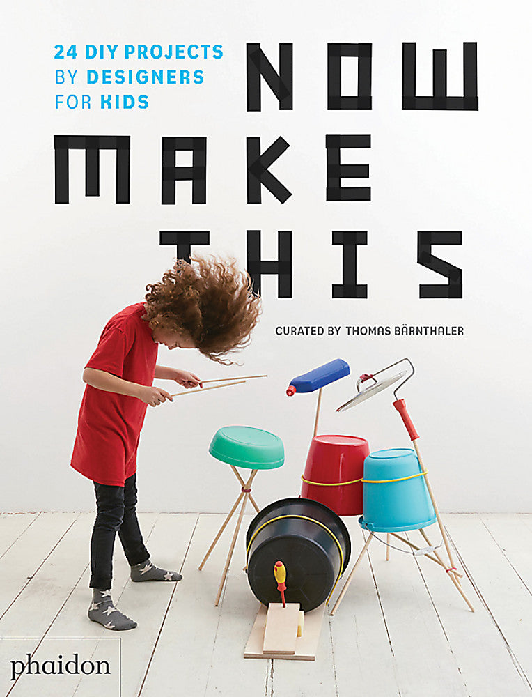 Now Make This: 25 DIY Projects by Designers for Kids