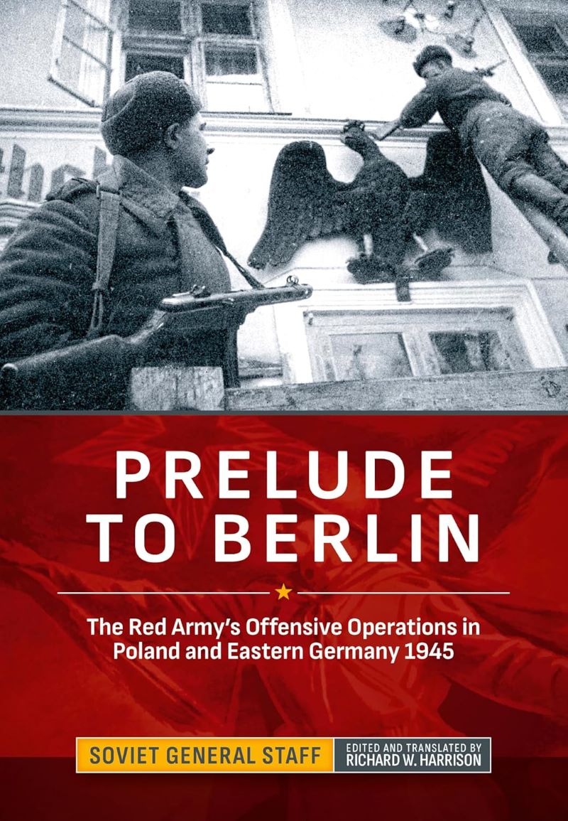 Prelude to Berlin: The Red Army's Offensive Operations in Poland and Eastern
