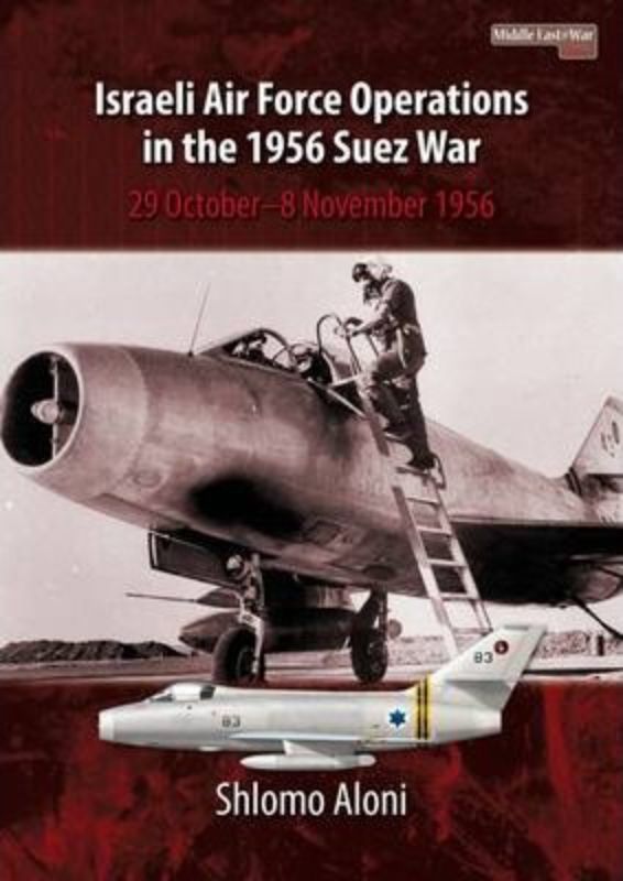 Israeli Air Force Operations in the 1956 Suez War Middle (East@War 3)