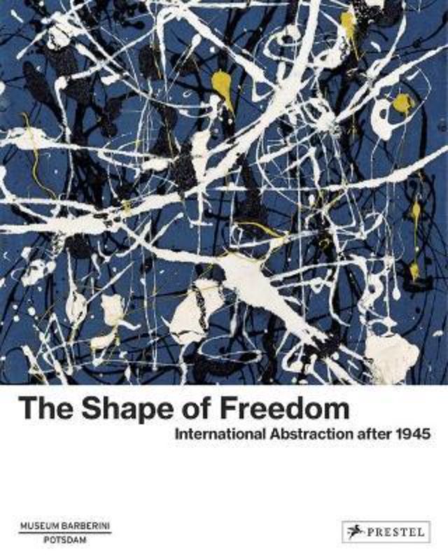 The Shape of Freedom : International Abstraction After 1945