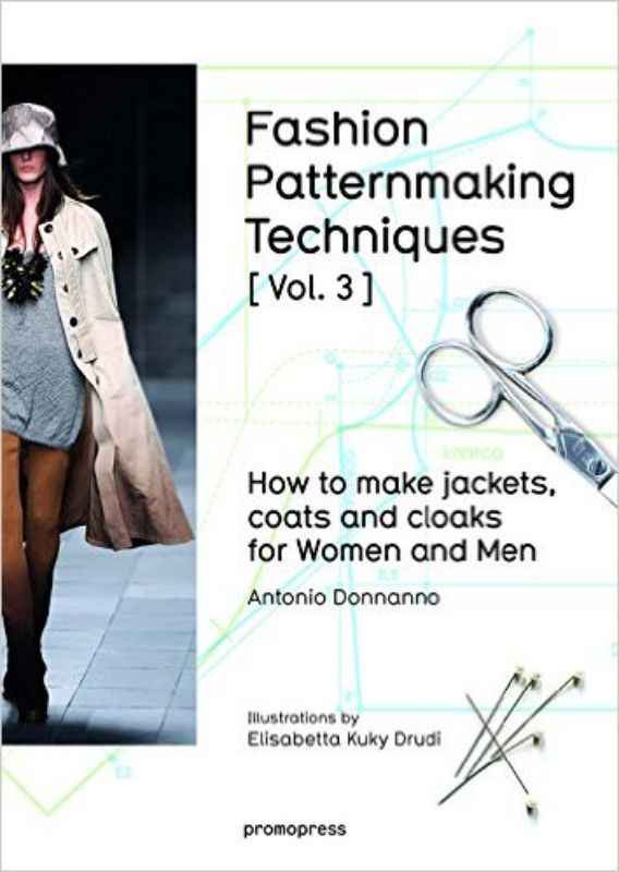 Fashion Patternmaking Techniques Vol 3 : Jackets Coats and Cloaks