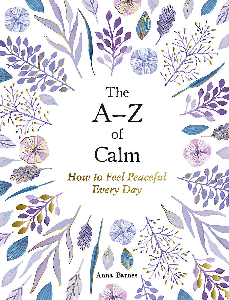 The A Z of Calm: How to Feel Peaceful Every Day