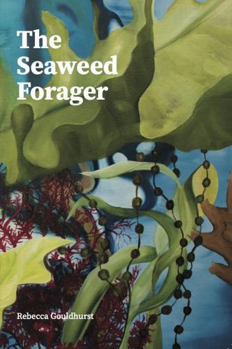 The Seaweed Forager - by Rebecca Gouldhurst - Paperback